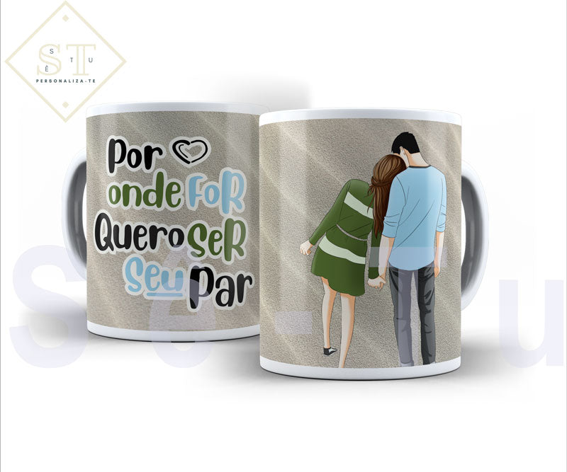 Por onde for quero ser seu par (caneca) - Sê-Tu